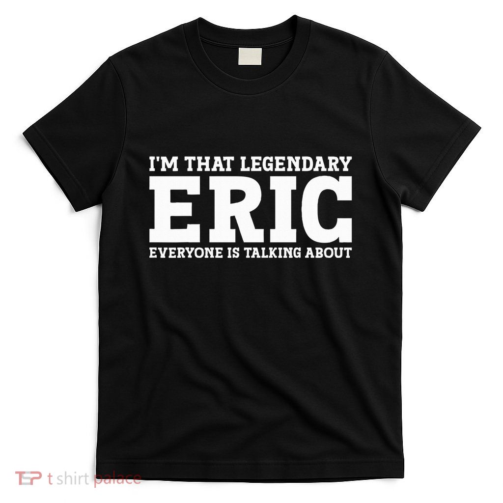 Eric Personal Name Funny Eric T-Shirt