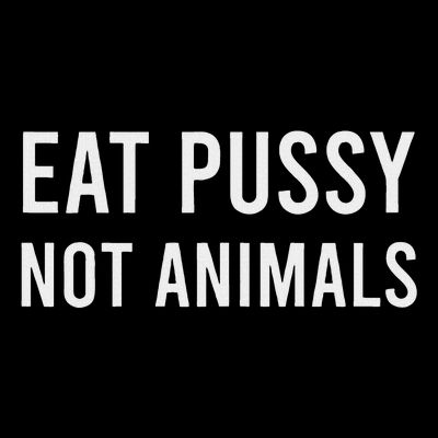 Eat Pussy Not Animals Vegan Ambiguous T-Shirt