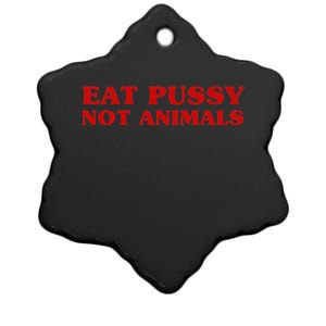 Eat Pussy Not Animals Sexy Vegan Animal Love Quote Ceramic Star Ornament