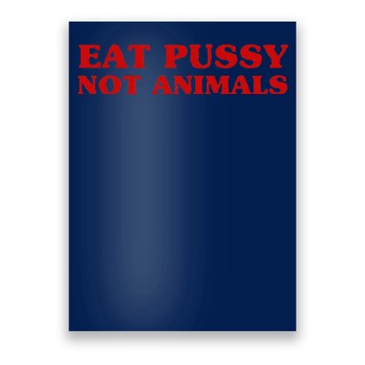 Eat Pussy Not Animals Sexy Vegan Animal Love Quote Poster