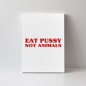 Eat Pussy Not Animals Sexy Vegan Animal Love Quote Canvas