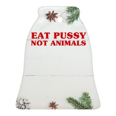 Eat Pussy Not Animals Sexy Vegan Animal Love Quote Ceramic Bell Ornament