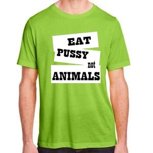 Eat Pussy Not Animals Funny Adult Sex Joke Gift Idea Adult ChromaSoft Performance T-Shirt