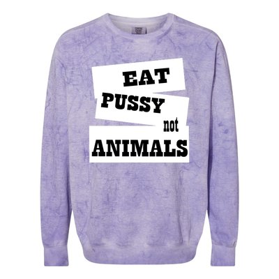 Eat Pussy Not Animals Funny Adult Sex Joke Gift Idea Colorblast Crewneck Sweatshirt