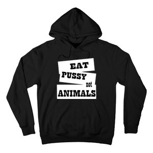 Eat Pussy Not Animals Funny Adult Sex Joke Gift Idea Hoodie