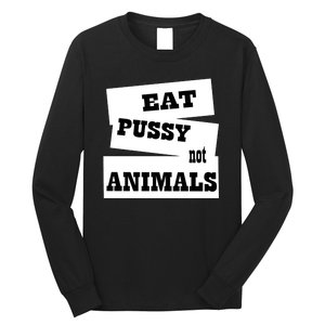 Eat Pussy Not Animals Funny Adult Sex Joke Gift Idea Long Sleeve Shirt