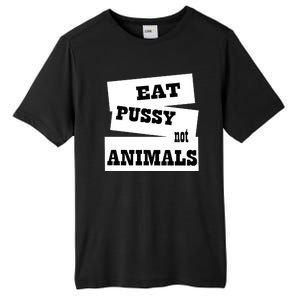 Eat Pussy Not Animals Funny Adult Sex Joke Gift Idea Tall Fusion ChromaSoft Performance T-Shirt