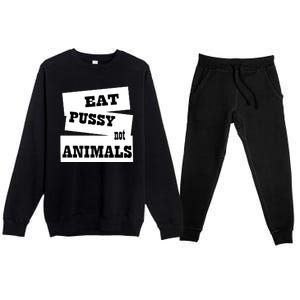 Eat Pussy Not Animals Funny Adult Sex Joke Gift Idea Premium Crewneck Sweatsuit Set