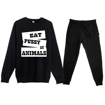 Eat Pussy Not Animals Funny Adult Sex Joke Gift Idea Premium Crewneck Sweatsuit Set