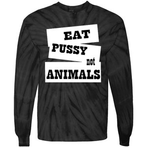 Eat Pussy Not Animals Funny Adult Sex Joke Gift Idea Tie-Dye Long Sleeve Shirt