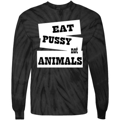 Eat Pussy Not Animals Funny Adult Sex Joke Gift Idea Tie-Dye Long Sleeve Shirt