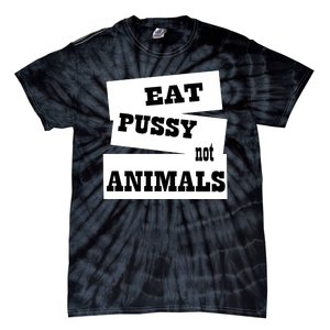 Eat Pussy Not Animals Funny Adult Sex Joke Gift Idea Tie-Dye T-Shirt