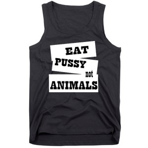 Eat Pussy Not Animals Funny Adult Sex Joke Gift Idea Tank Top