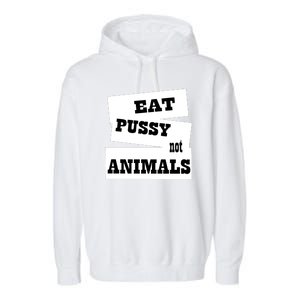 Eat Pussy Not Animals Funny Adult Sex Joke Gift Idea Garment-Dyed Fleece Hoodie