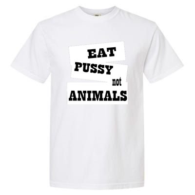 Eat Pussy Not Animals Funny Adult Sex Joke Gift Idea Garment-Dyed Heavyweight T-Shirt