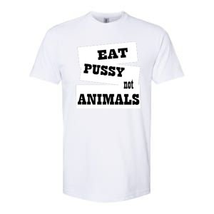 Eat Pussy Not Animals Funny Adult Sex Joke Gift Idea Softstyle CVC T-Shirt