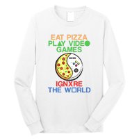 Eat Pizza. Play Video Games. Ignore The World Gaming Funny Gift Long Sleeve Shirt