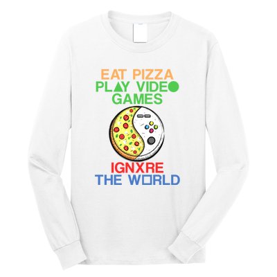 Eat Pizza. Play Video Games. Ignore The World Gaming Funny Gift Long Sleeve Shirt