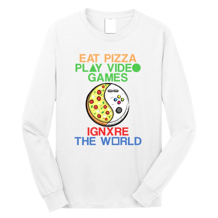 Eat Pizza. Play Video Games. Ignore The World Gaming Funny Gift Long Sleeve Shirt