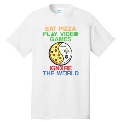 Eat Pizza. Play Video Games. Ignore The World Gaming Funny Gift Tall T-Shirt