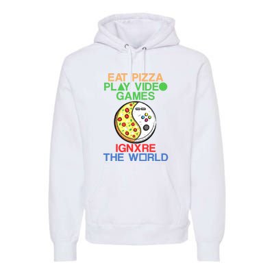 Eat Pizza. Play Video Games. Ignore The World Gaming Funny Gift Premium Hoodie