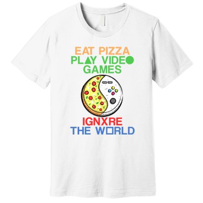 Eat Pizza. Play Video Games. Ignore The World Gaming Funny Gift Premium T-Shirt