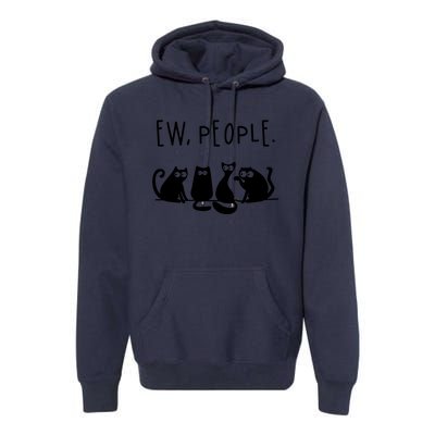 Ew People Speak Black Cat Animals Mood Funnny Sad Cat Friend Premium Hoodie