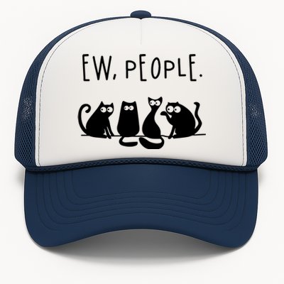 Ew People Speak Black Cat Animals Mood Funnny Sad Cat Friend Trucker Hat