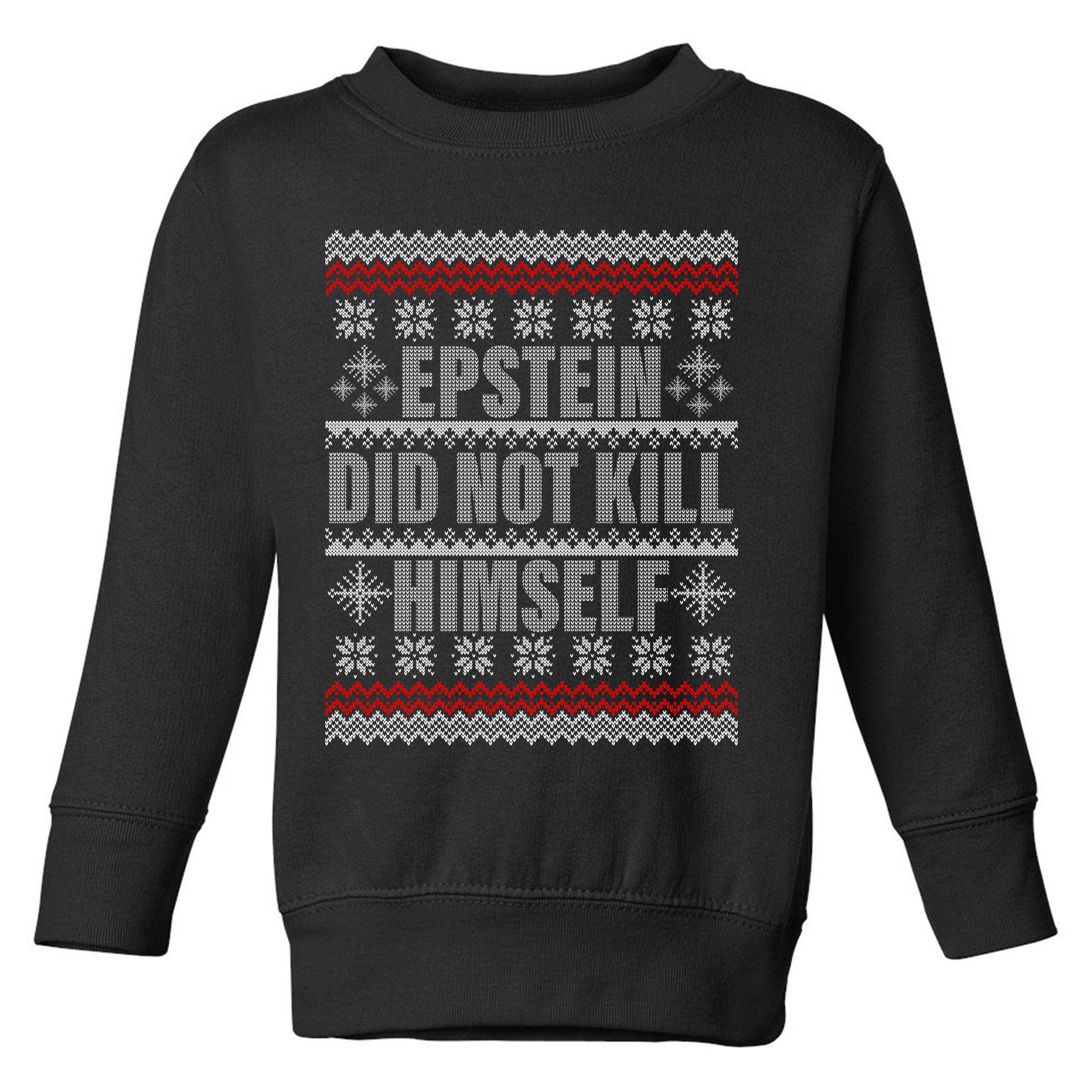 Epstein Did Not Kill Himself Ugly Christmas Sweater Toddler Sweatshirt