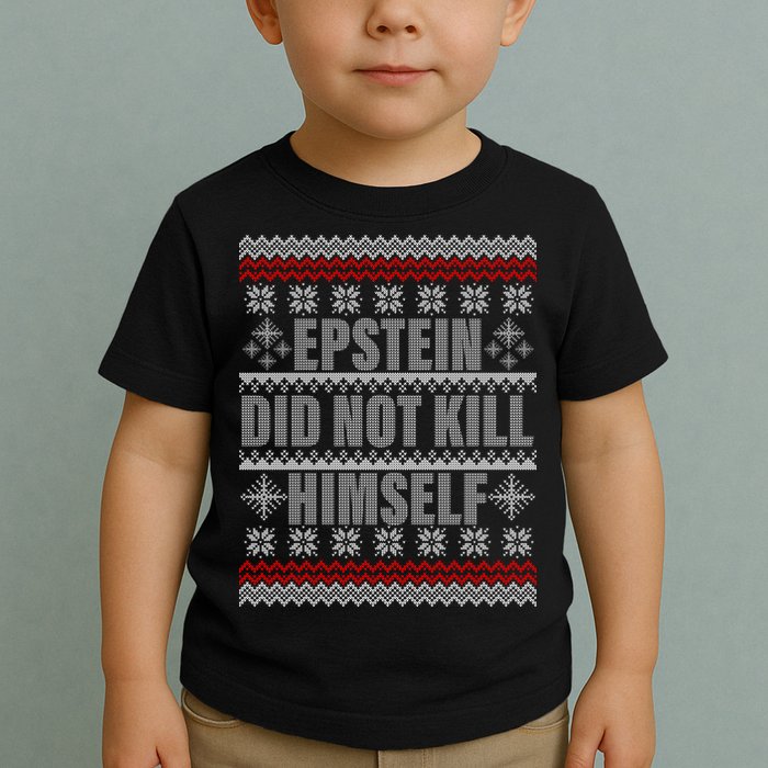 Epstein Did Not Kill Himself Ugly Christmas Sweater Toddler T-Shirt