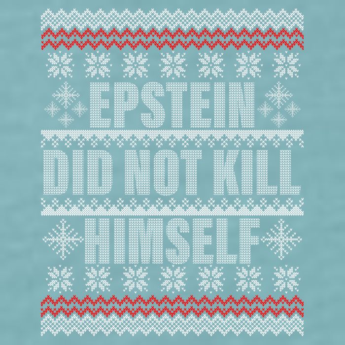 Epstein Did Not Kill Himself Ugly Christmas Sweater Sueded Cloud Jersey T-Shirt