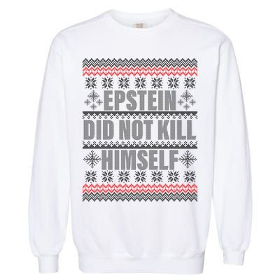 Epstein Did Not Kill Himself Ugly Christmas Sweater Garment-Dyed Sweatshirt
