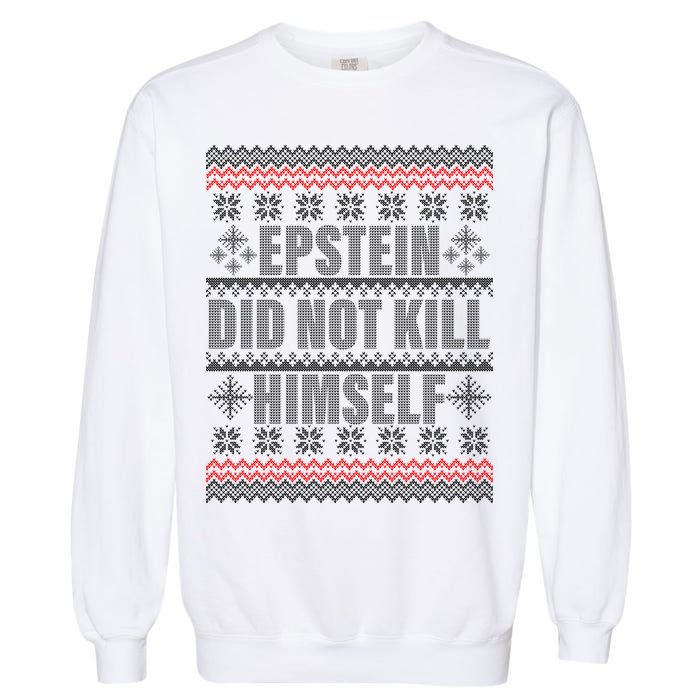 Epstein Did Not Kill Himself Ugly Christmas Sweater Garment-Dyed Sweatshirt