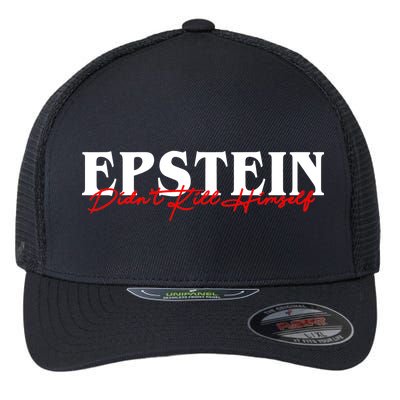 Epstein Didn't Kill Himself Flexfit Unipanel Trucker Cap