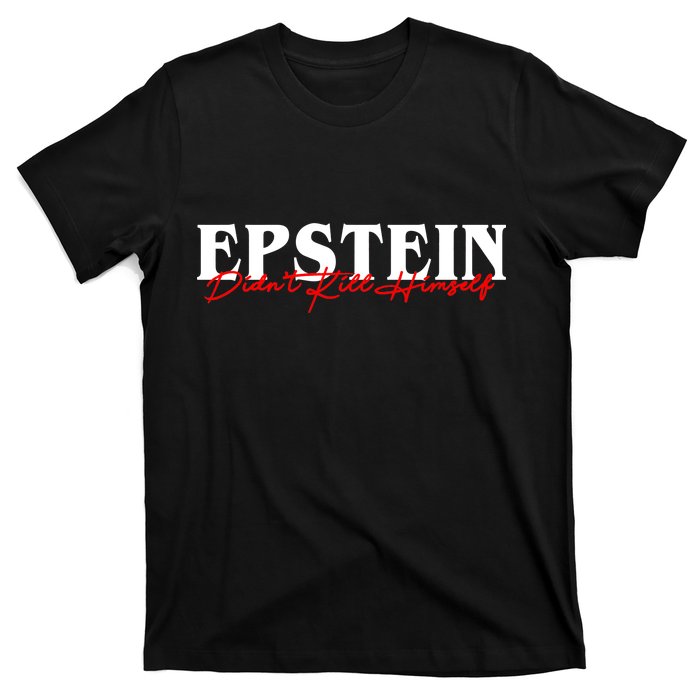 Epstein Didn't Kill Himself T-Shirt