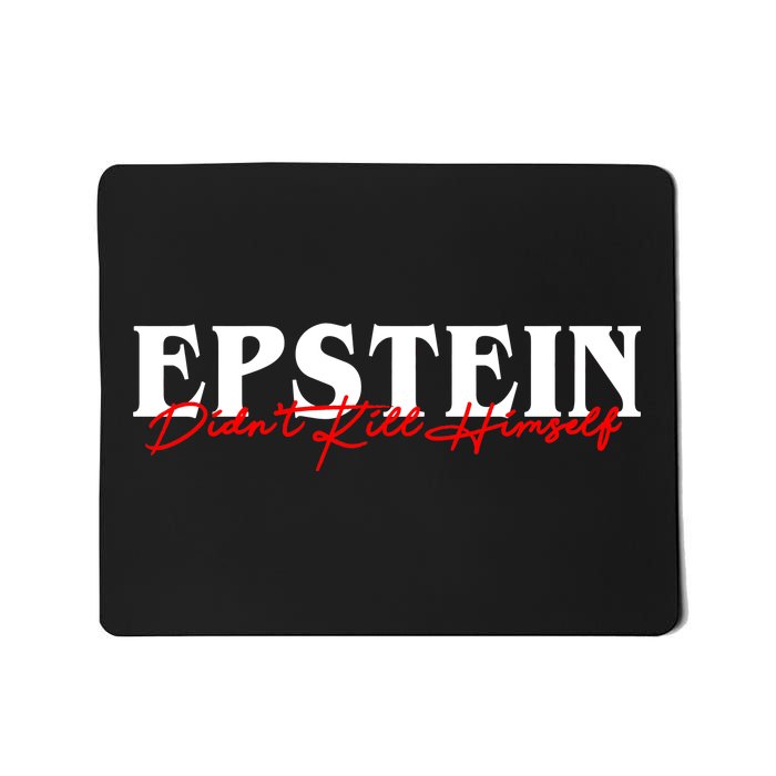 Epstein Didn't Kill Himself Mousepad