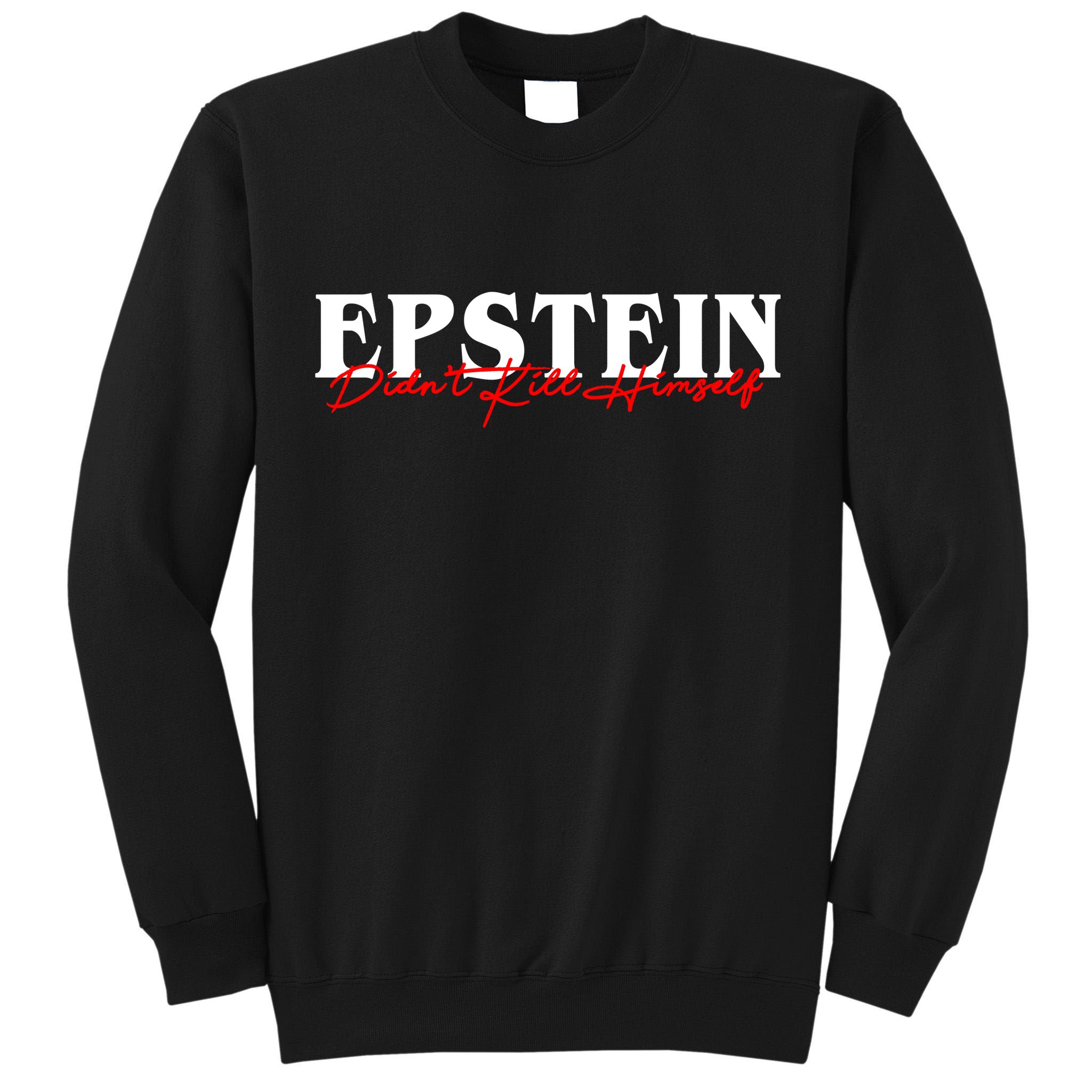 Epstein Didn't Kill Himself Tall Sweatshirt