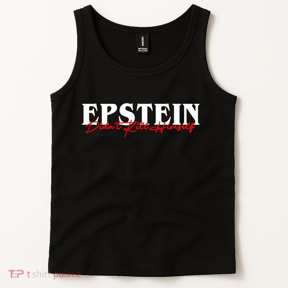 Epstein Didn't Kill Himself Tank Top