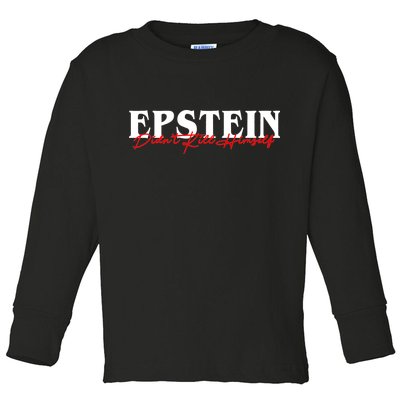 Epstein Didn't Kill Himself Toddler Long Sleeve Shirt