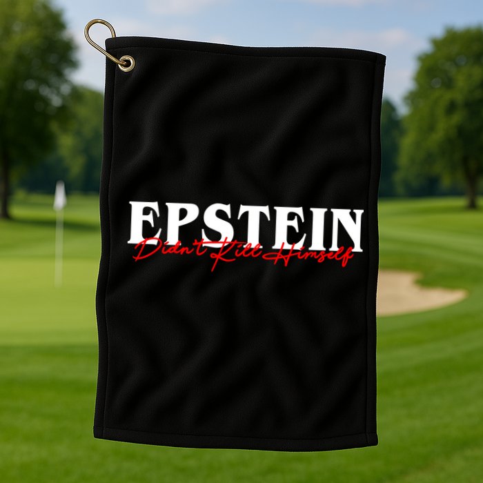 Epstein Didn't Kill Himself Golf Towel