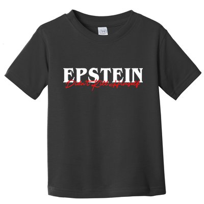 Epstein Didn't Kill Himself Toddler T-Shirt