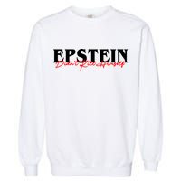 Epstein Didn't Kill Himself Garment-Dyed Sweatshirt