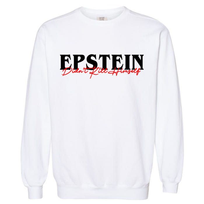 Epstein Didn't Kill Himself Garment-Dyed Sweatshirt