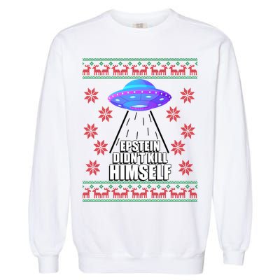 Epstein Didn't Kill Himself UFO Ugly Christmas Garment-Dyed Sweatshirt