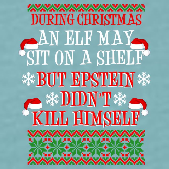 Epstein Didn't Kill Himself Ugly Christmas Sueded Cloud Jersey T-Shirt