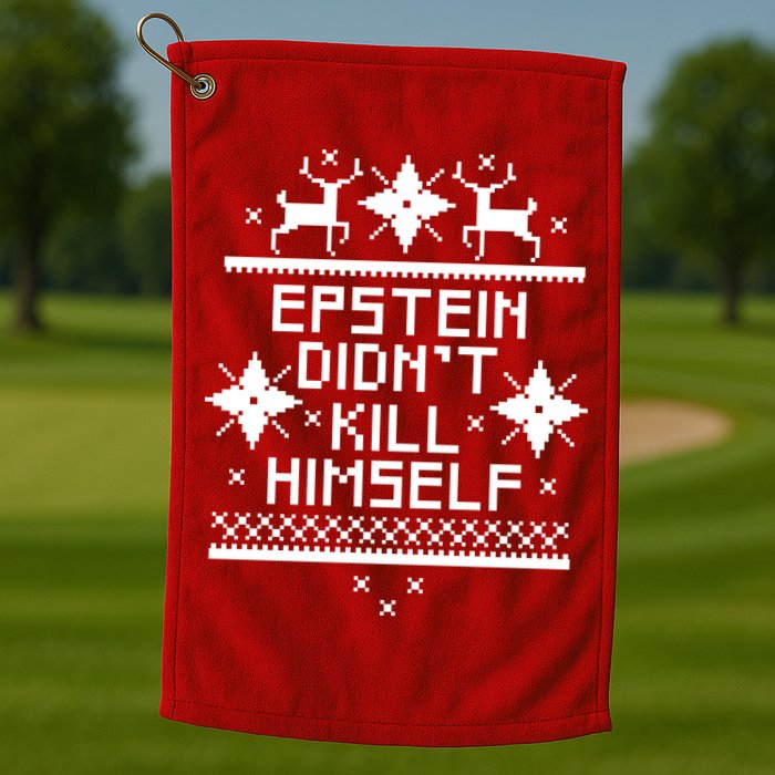 Epstein Didn't Kill Himself Ugly Christmas Sweater Golf Towel