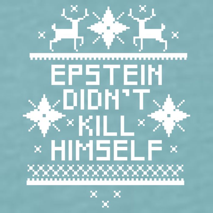 Epstein Didn't Kill Himself Ugly Christmas Sweater Sueded Cloud Jersey T-Shirt
