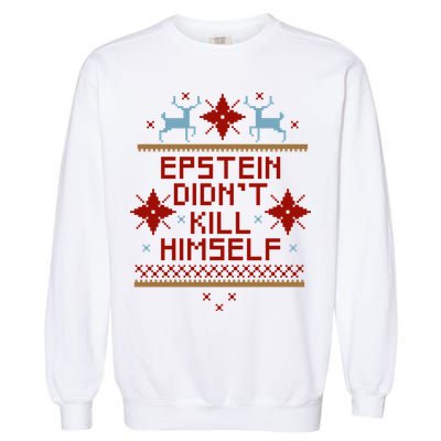 Epstein Didn't Kill Himself Ugly Christmas Sweater Garment-Dyed Sweatshirt