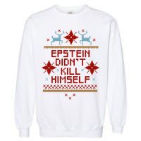 Epstein Didn't Kill Himself Ugly Christmas Sweater Garment-Dyed Sweatshirt