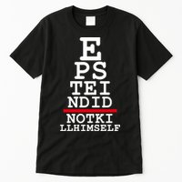 Epstein Eye Test Meme Epstein Didn't Kill Himself Tall T-Shirt